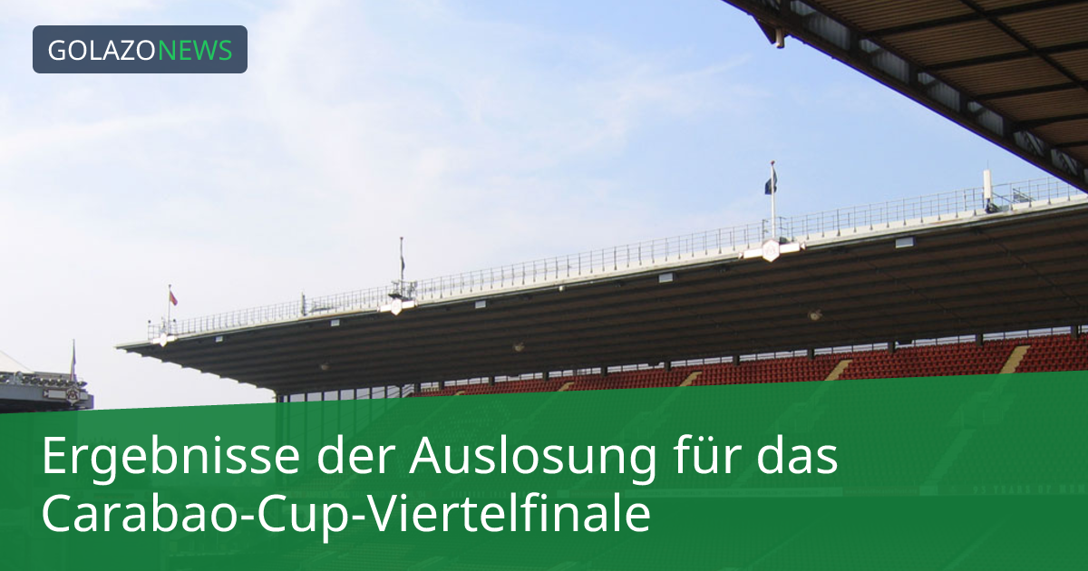 Ergebnisse der Auslosung für das Carabao-Cup-Viertelfinale