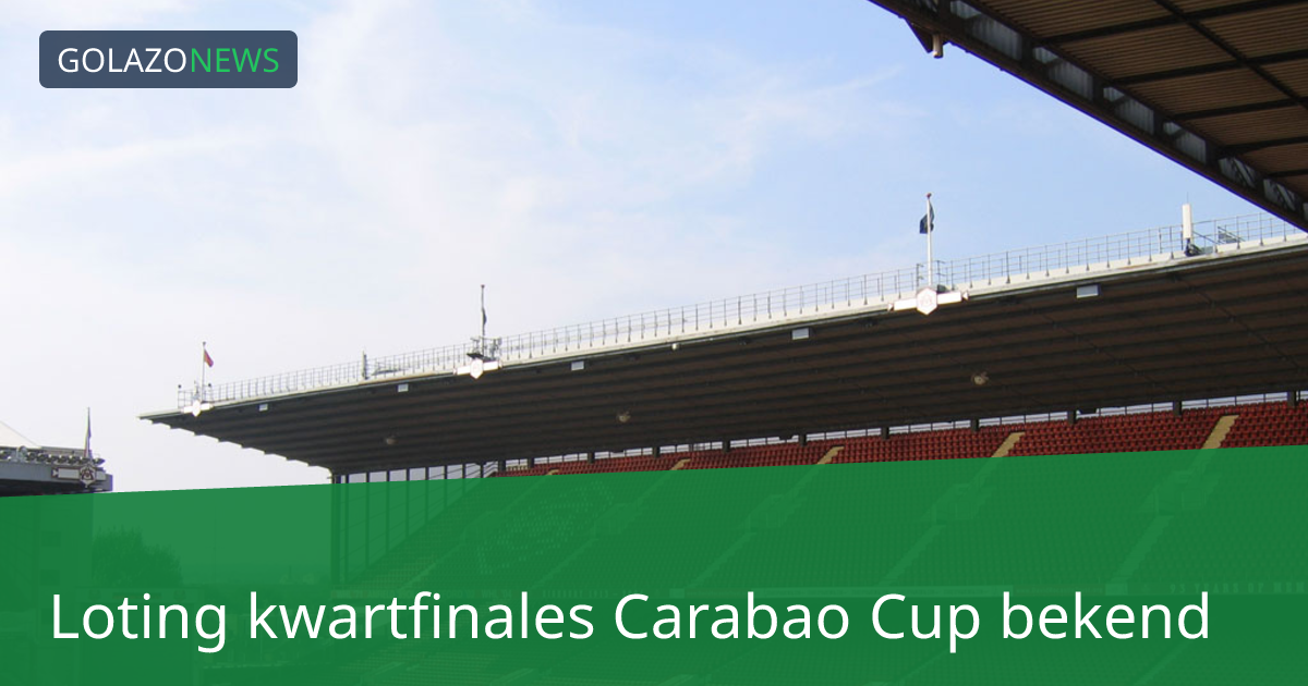 Loting kwartfinales Carabao Cup bekend