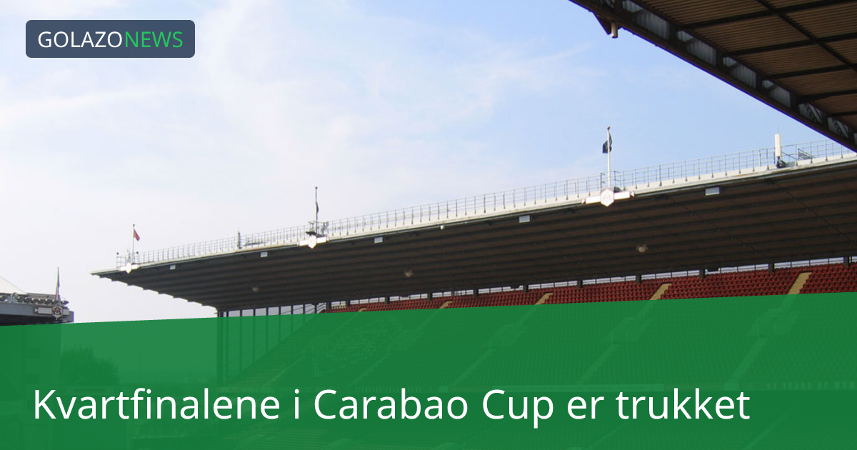 Kvartfinalene i Carabao Cup er trukket