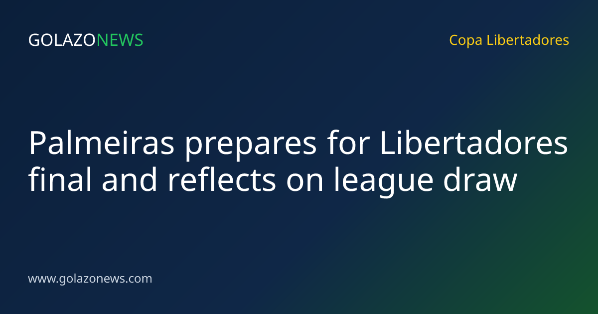 Palmeiras prepares for Libertadores final and reflects on league draw