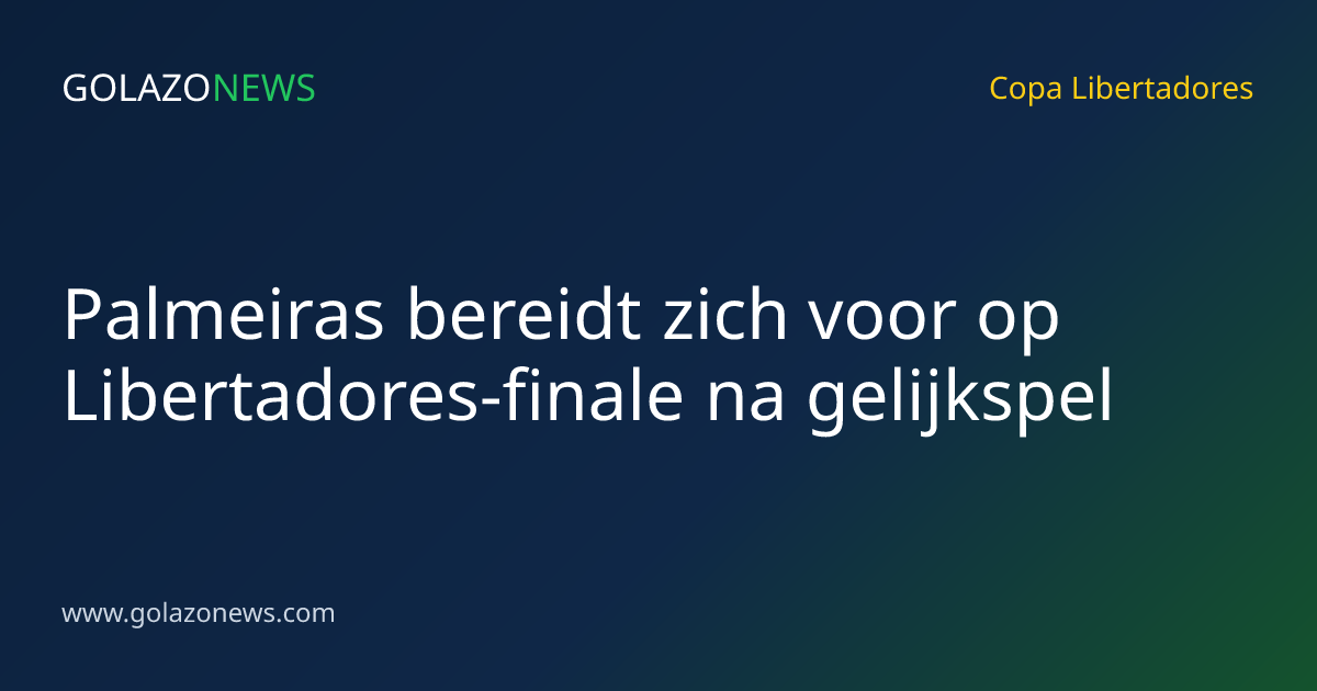 Palmeiras bereidt zich voor op Libertadores-finale na gelijkspel