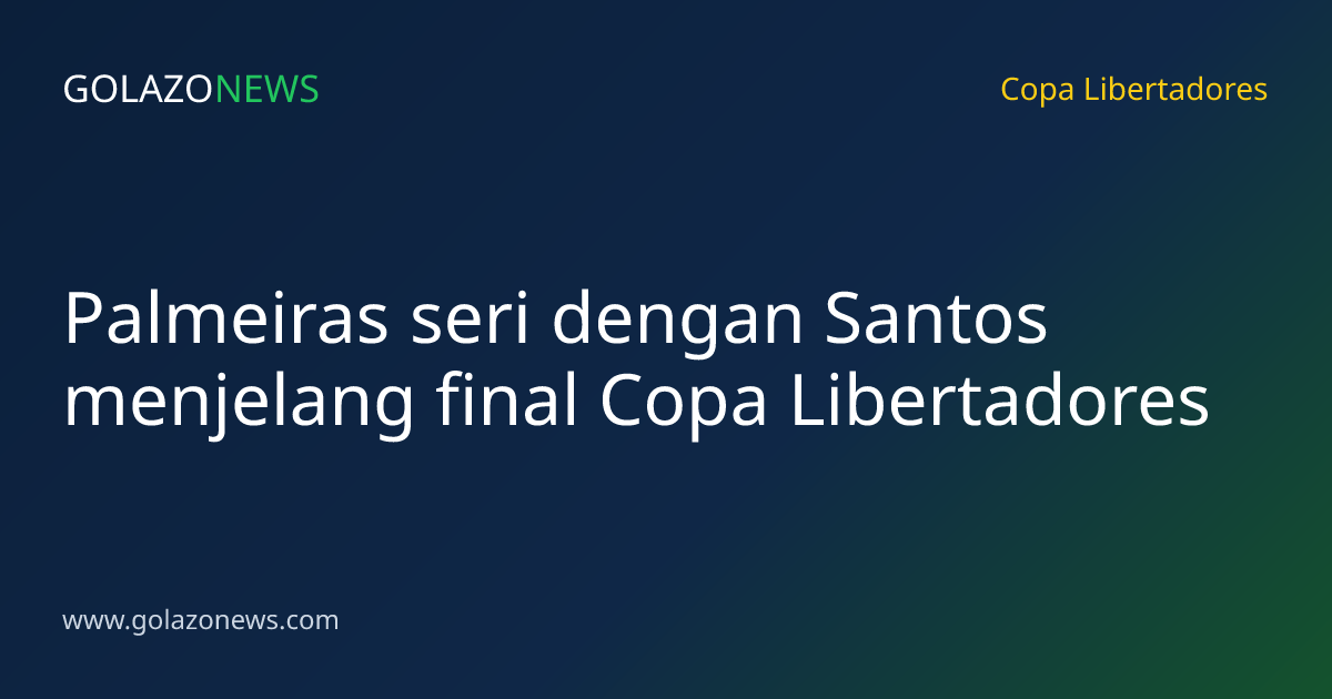 Palmeiras seri dengan Santos menjelang final Copa Libertadores