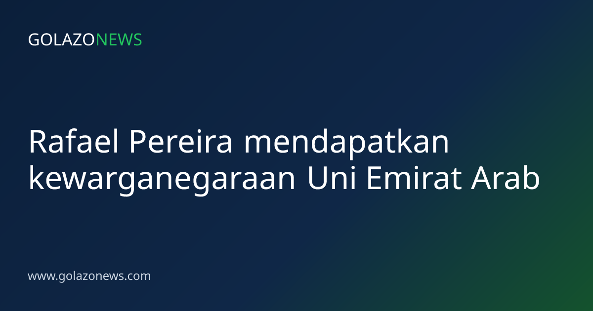 Rafael Pereira mendapatkan kewarganegaraan Uni Emirat Arab