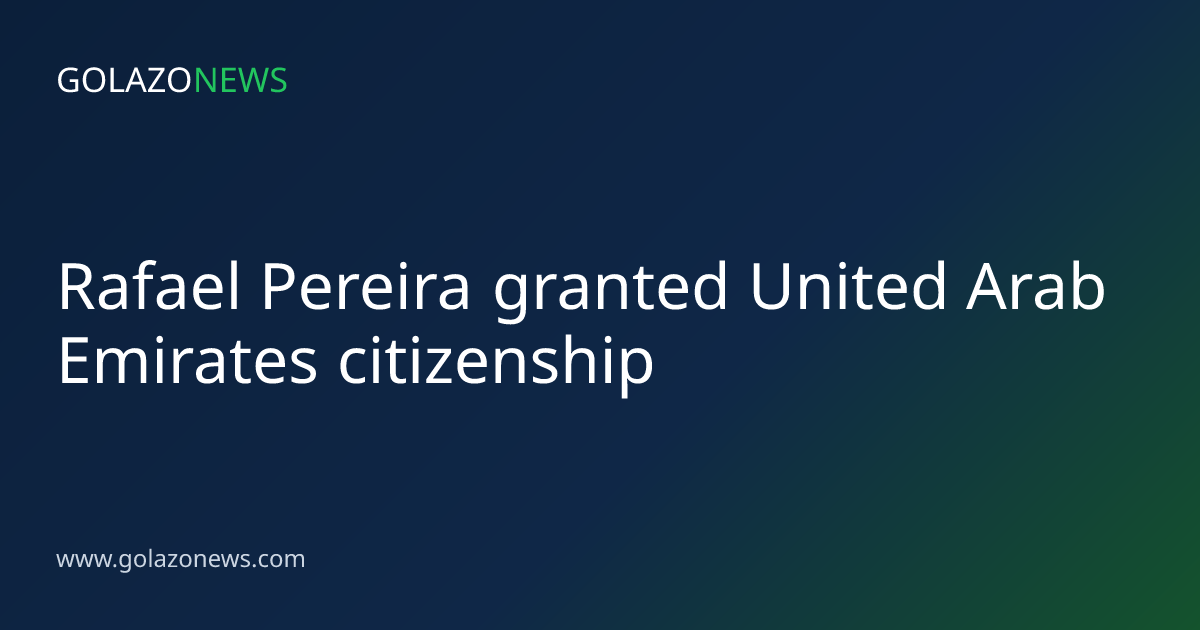 Rafael Pereira granted United Arab Emirates citizenship
