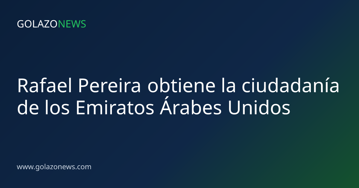 Rafael Pereira obtiene la ciudadanía de los Emiratos Árabes Unidos