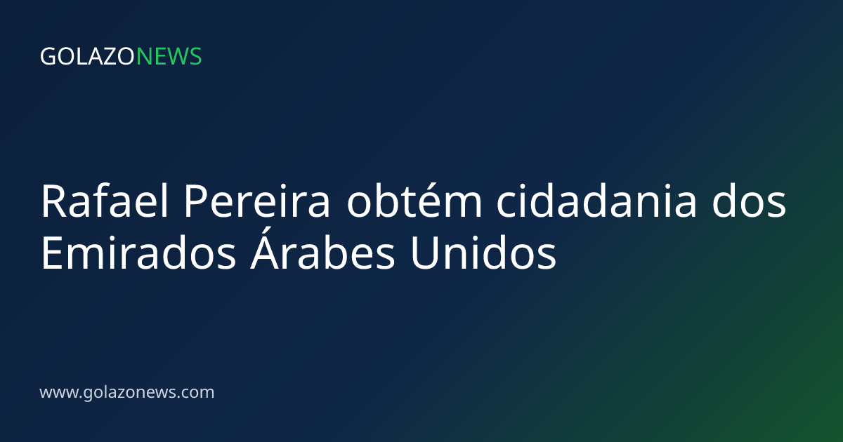 Rafael Pereira obtém cidadania dos Emirados Árabes Unidos