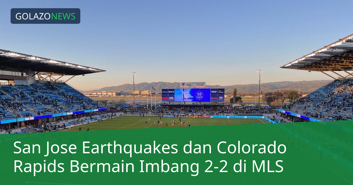 San Jose Earthquakes dan Colorado Rapids Bermain Imbang 2-2 di MLS