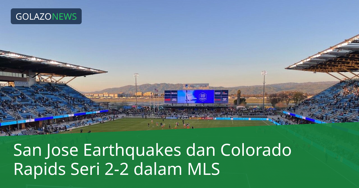 San Jose Earthquakes dan Colorado Rapids Seri 2-2 dalam MLS