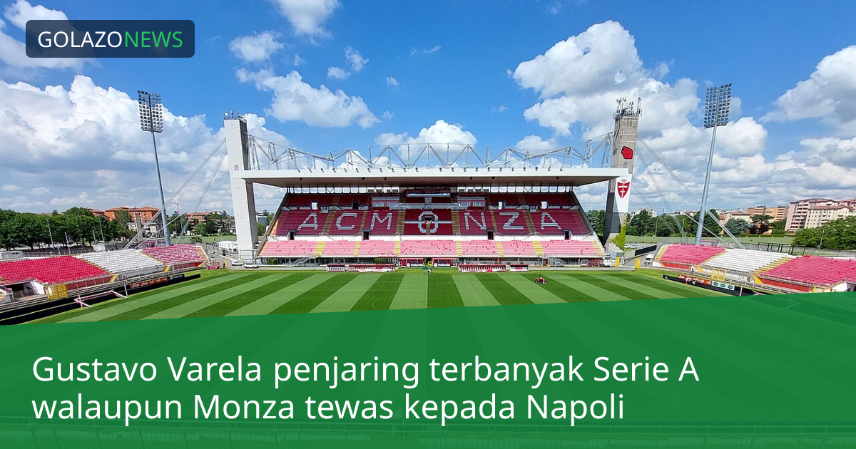 Gustavo Varela penjaring terbanyak Serie A walaupun Monza tewas kepada Napoli