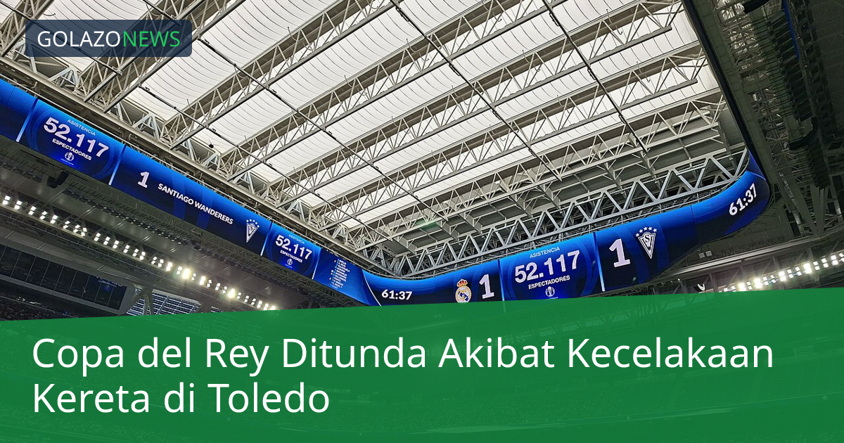 Copa del Rey Ditunda Akibat Kecelakaan Kereta di Toledo