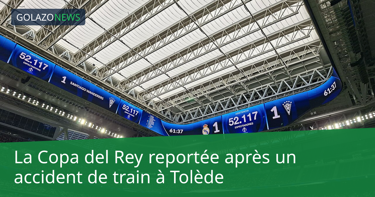 La Copa del Rey reportée après un accident de train à Tolède