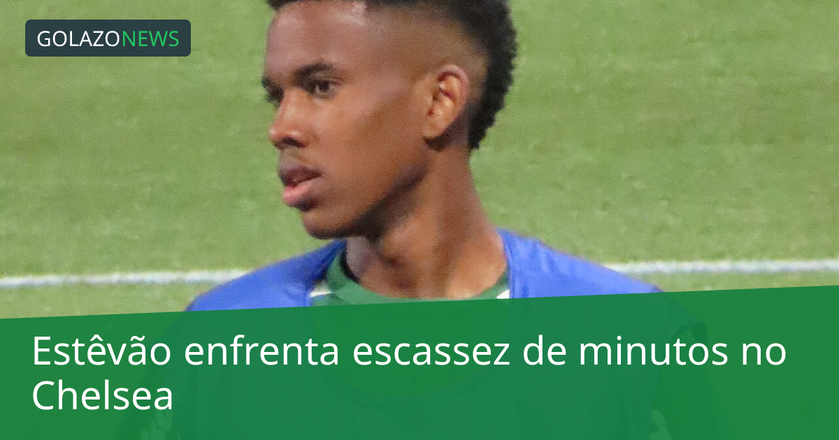 Estêvão enfrenta escassez de minutos no Chelsea