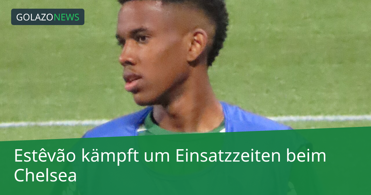 Estêvão kämpft um Einsatzzeiten beim Chelsea