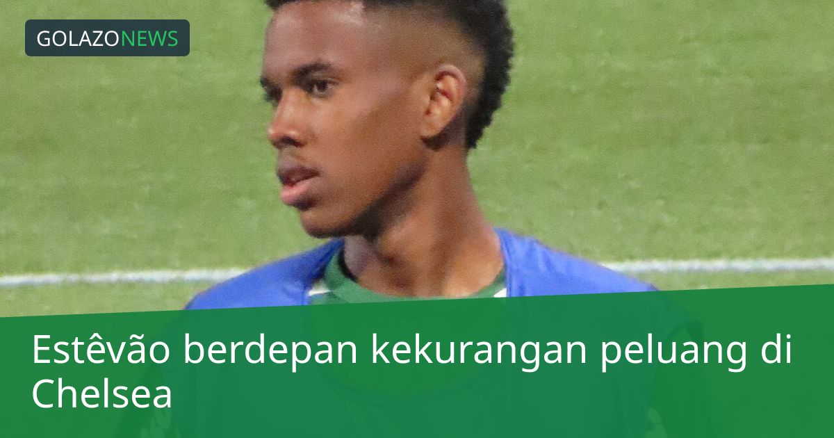 Estêvão berdepan kekurangan peluang di Chelsea