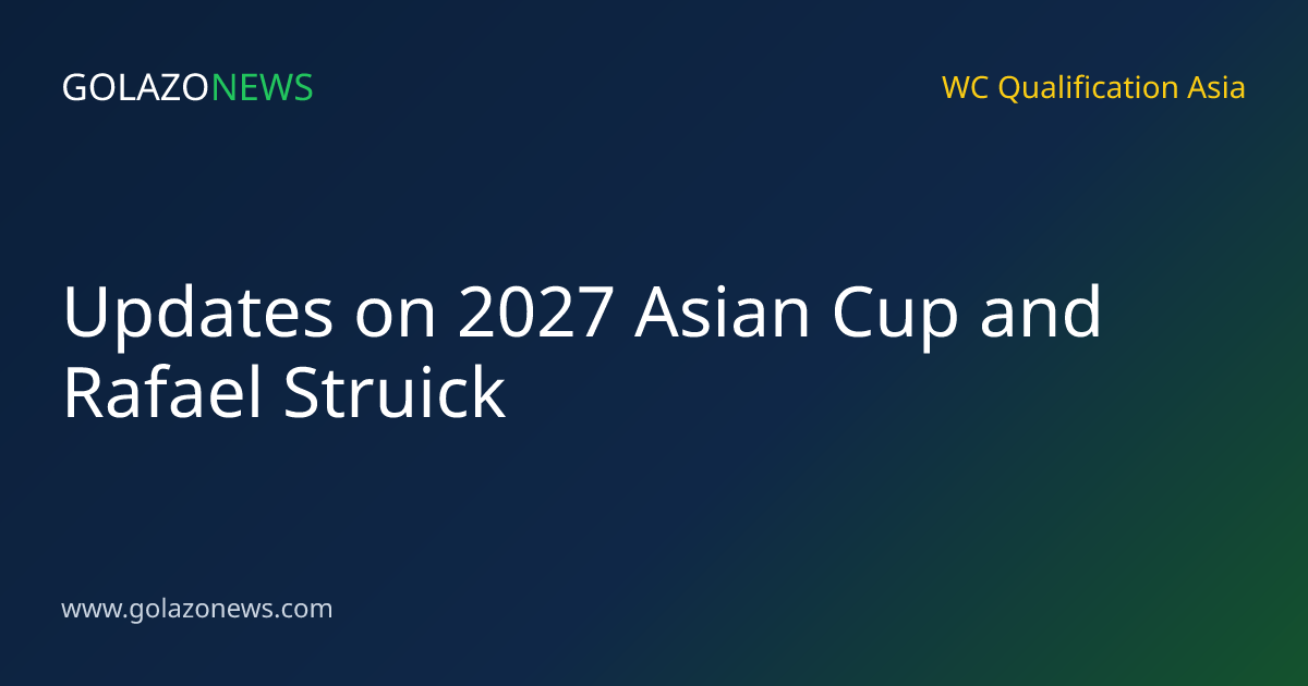 Updates on 2027 Asian Cup and Rafael Struick