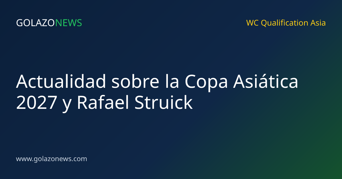 Actualidad sobre la Copa Asiática 2027 y Rafael Struick