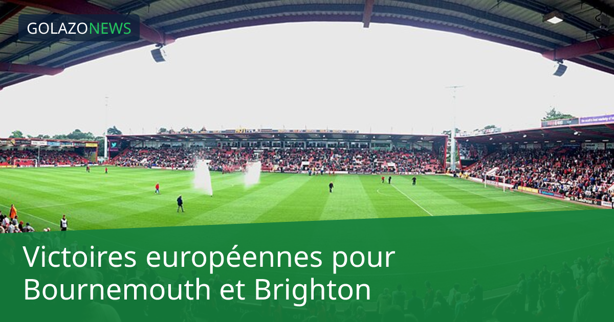 Victoires européennes pour Bournemouth et Brighton