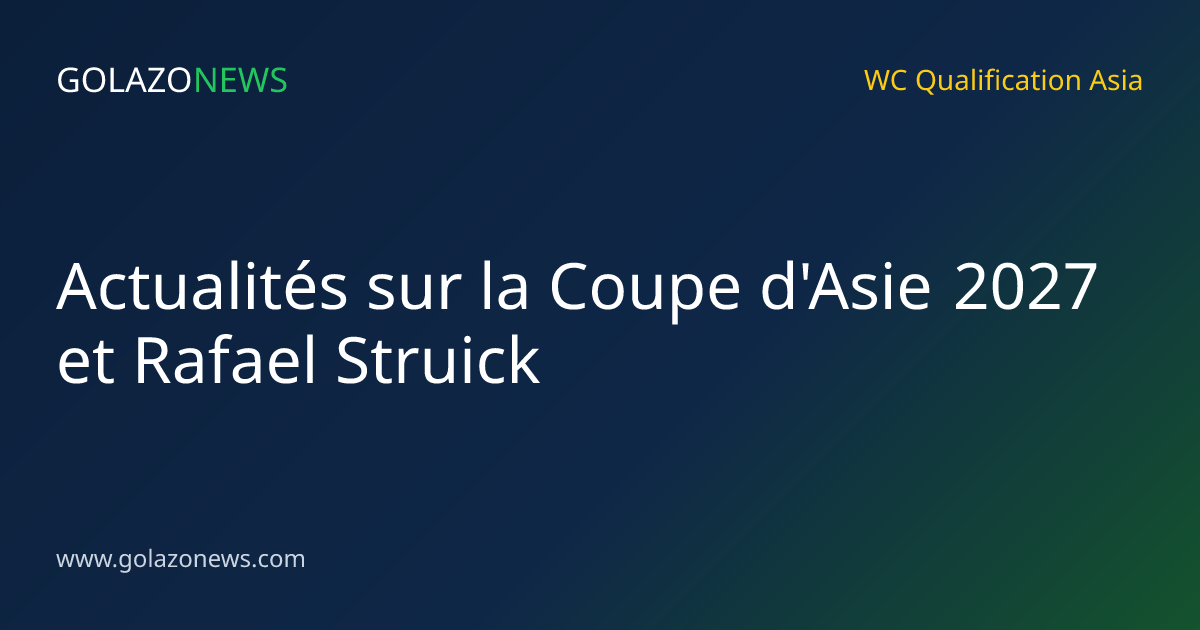 Actualités sur la Coupe d'Asie 2027 et Rafael Struick