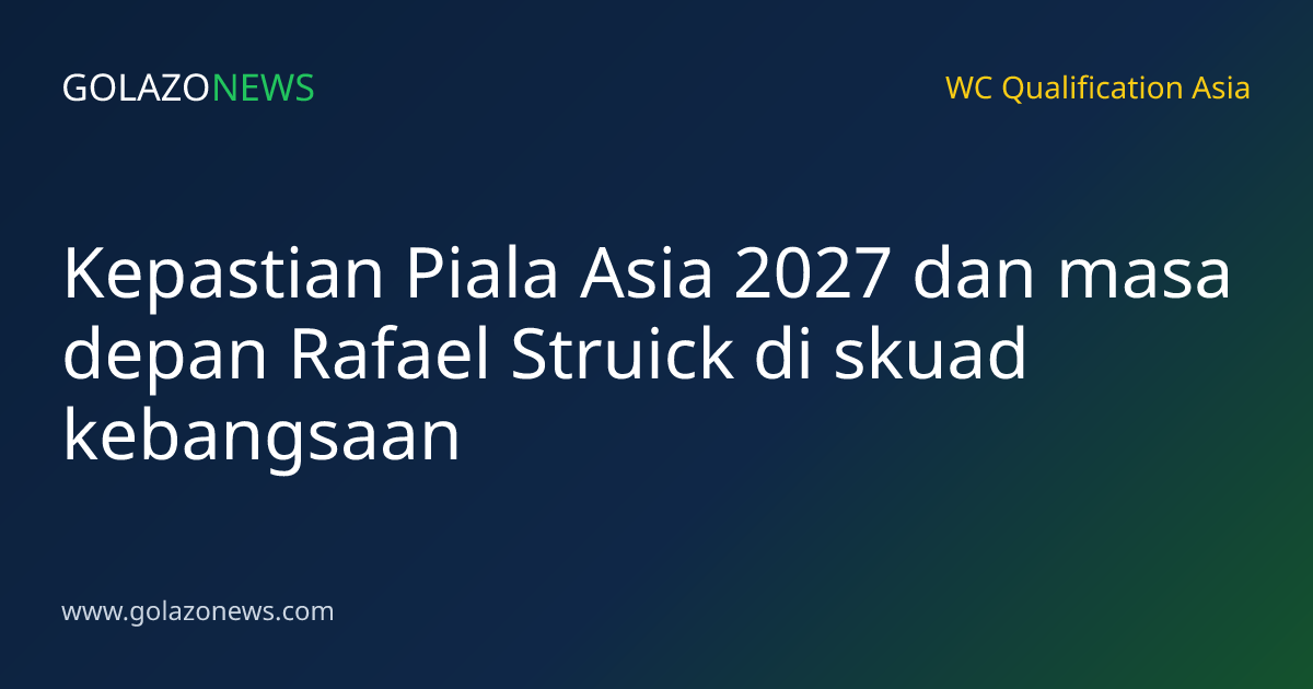 Kepastian Piala Asia 2027 dan masa depan Rafael Struick di skuad kebangsaan