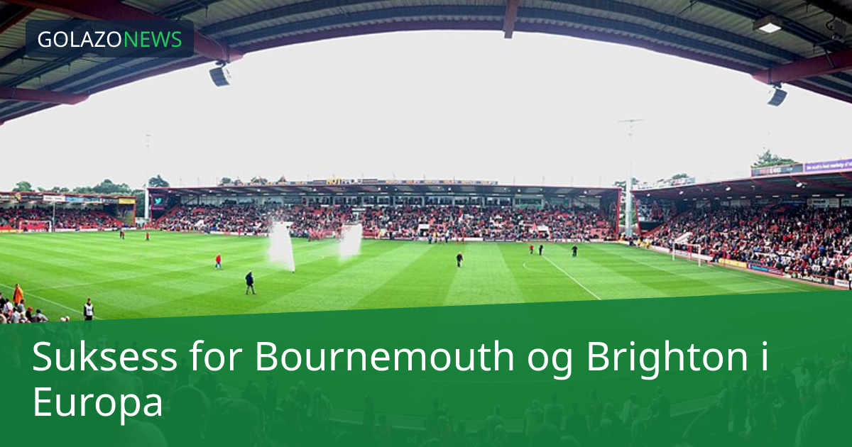 Suksess for Bournemouth og Brighton i Europa