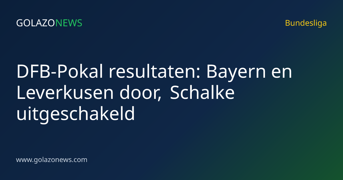 DFB-Pokal resultaten: Bayern en Leverkusen door, Schalke uitgeschakeld