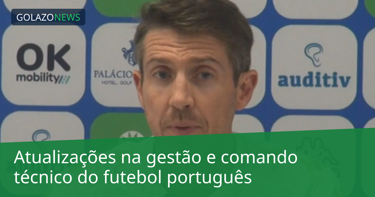 Atualizações na gestão e comando técnico do futebol português