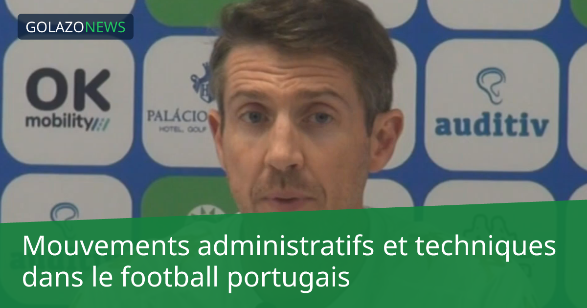 Mouvements administratifs et techniques dans le football portugais