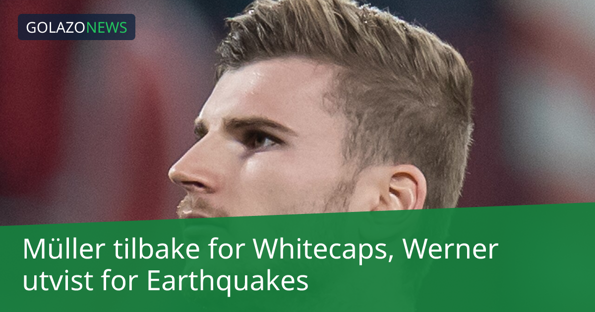 Müller tilbake for Whitecaps, Werner utvist for Earthquakes