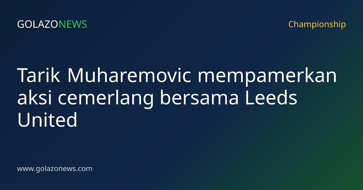 Tarik Muharemovic mempamerkan aksi cemerlang bersama Leeds United