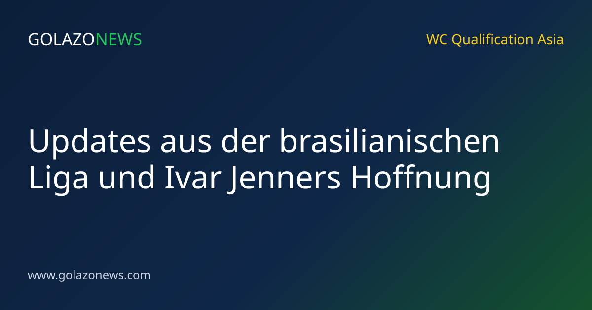 Updates aus der brasilianischen Liga und Ivar Jenners Hoffnung