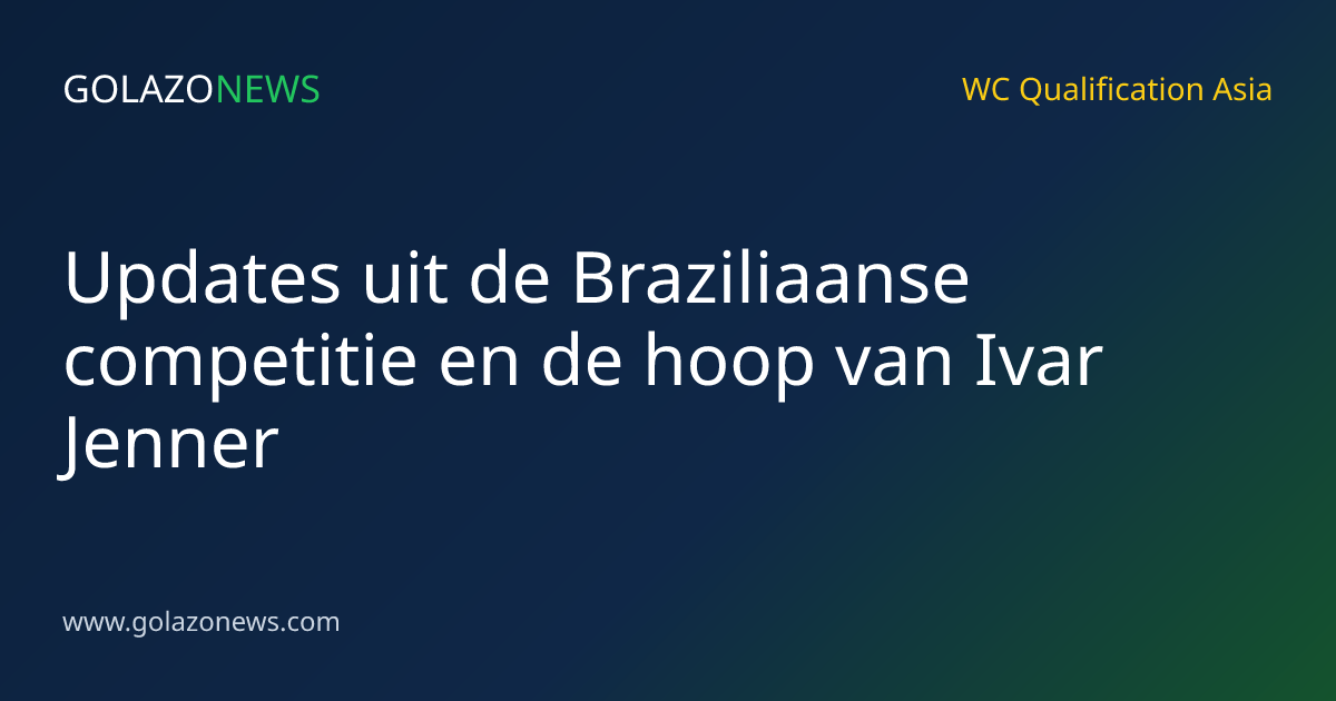 Updates uit de Braziliaanse competitie en de hoop van Ivar Jenner