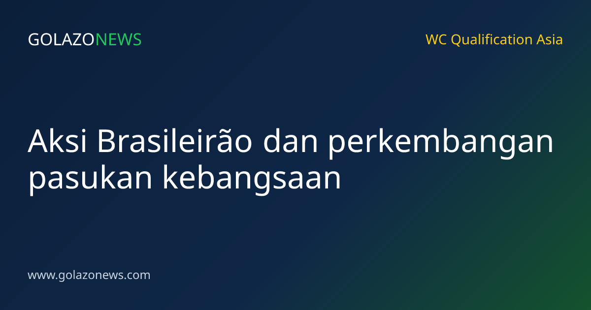 Aksi Brasileirão dan perkembangan pasukan kebangsaan