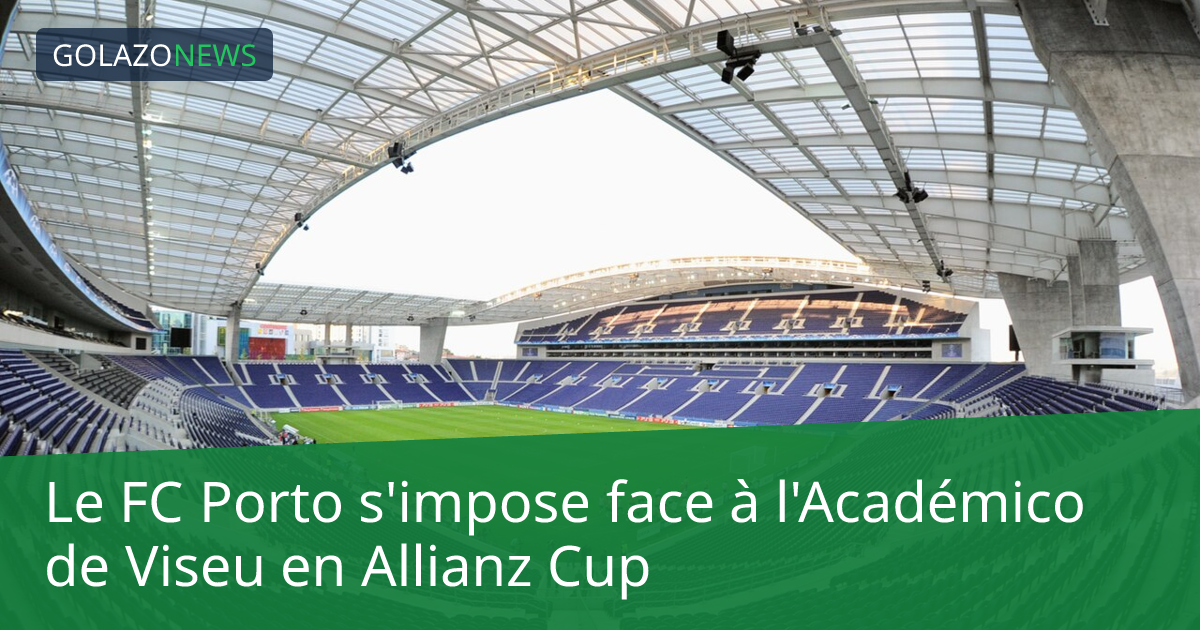 Le FC Porto s'impose face à l'Académico de Viseu en Allianz Cup