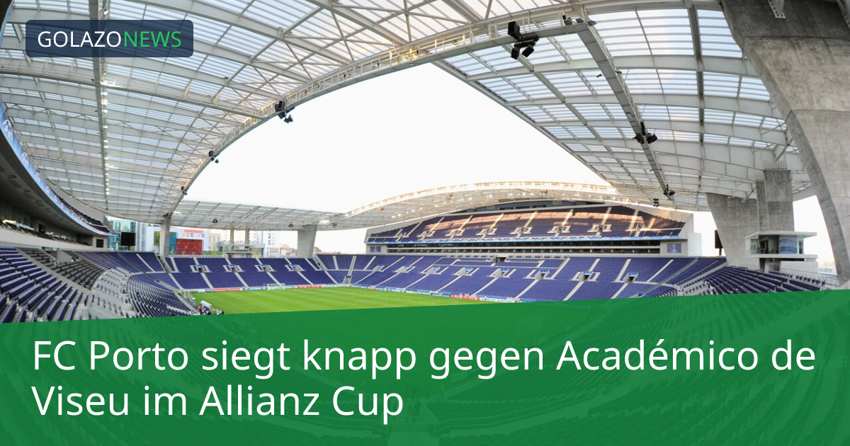 FC Porto siegt knapp gegen Académico de Viseu im Allianz Cup