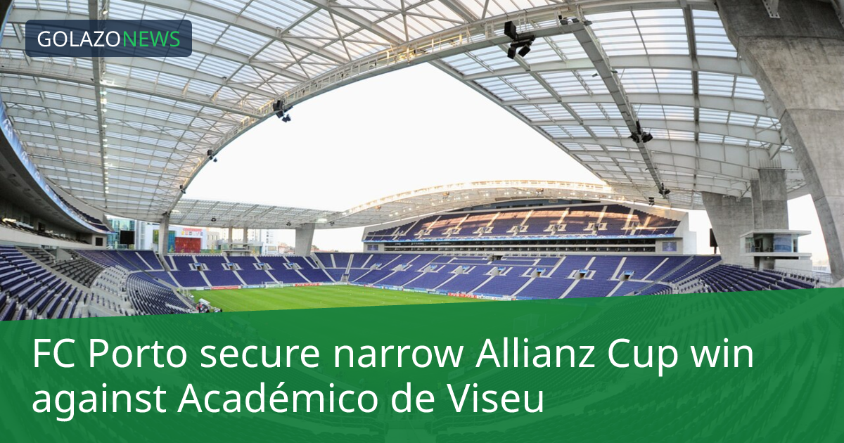 FC Porto 在 Allianz Cup 中战胜 Académico de Viseu