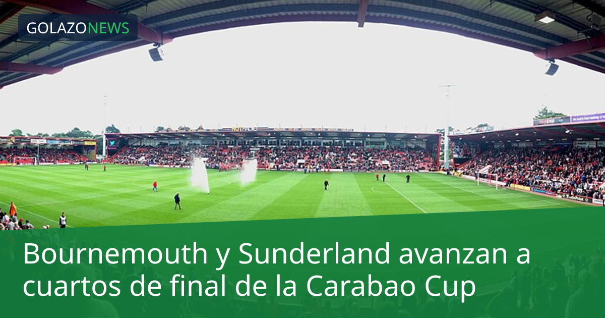 Bournemouth y Sunderland avanzan a cuartos de final de la Carabao Cup