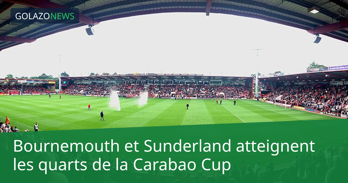 Bournemouth et Sunderland atteignent les quarts de la Carabao Cup