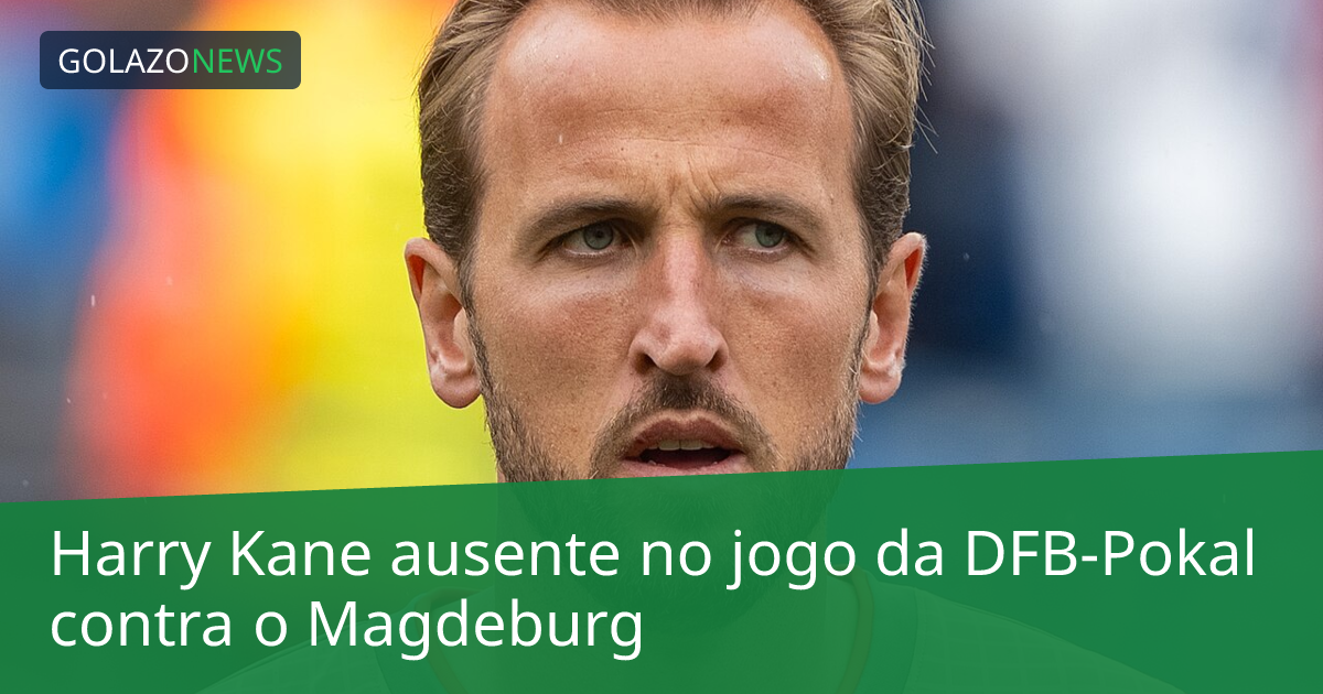Harry Kane ausente no jogo da DFB-Pokal contra o Magdeburg