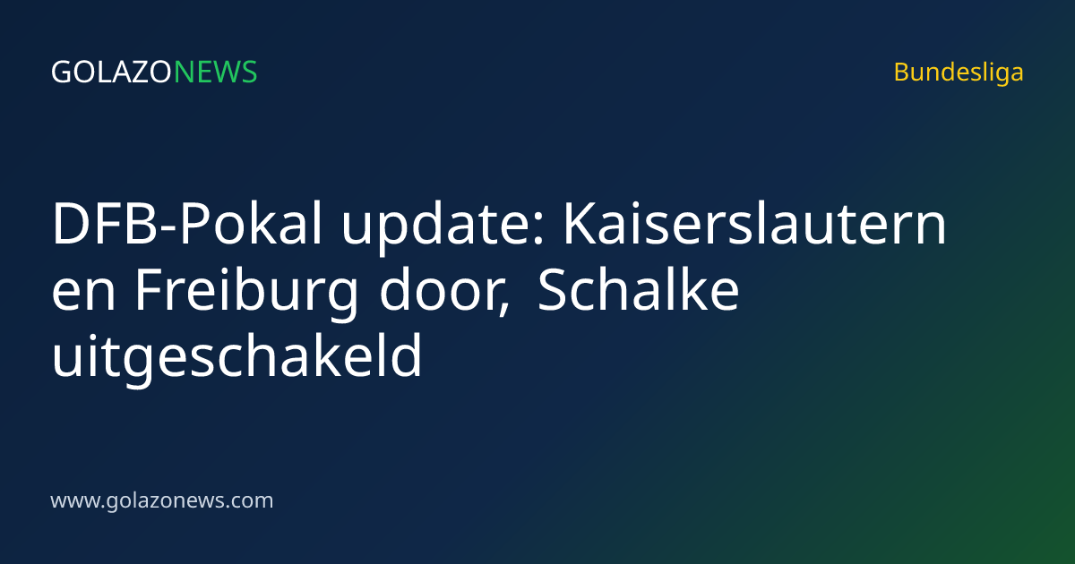 DFB-Pokal update: Kaiserslautern en Freiburg door, Schalke uitgeschakeld