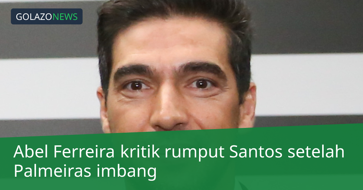 Abel Ferreira kritik rumput Santos setelah Palmeiras imbang