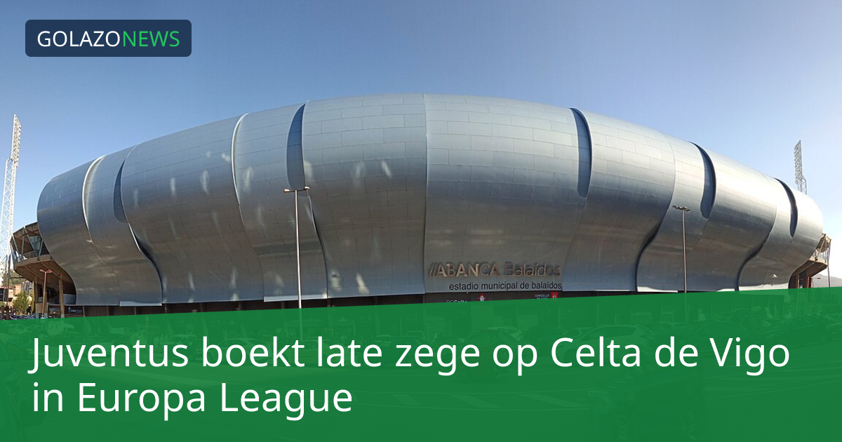Juventus boekt late zege op Celta de Vigo in Europa League