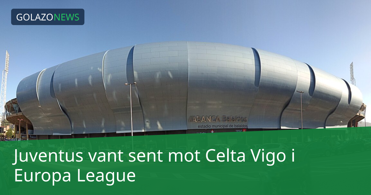 Juventus vant sent mot Celta Vigo i Europa League