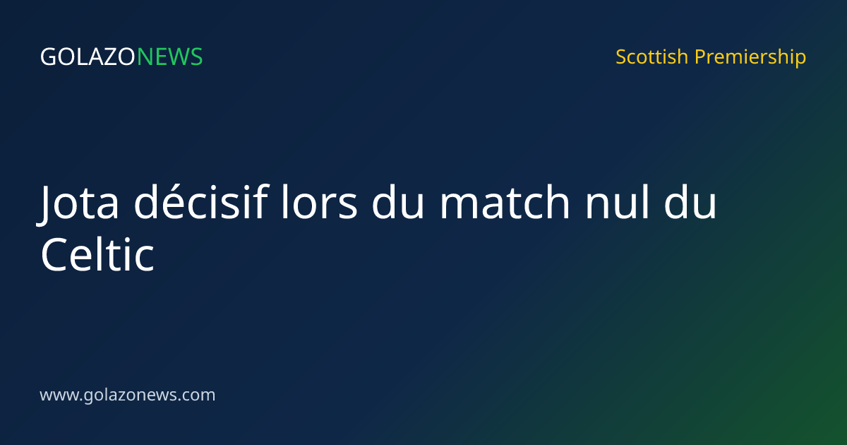 Jota décisif lors du match nul du Celtic