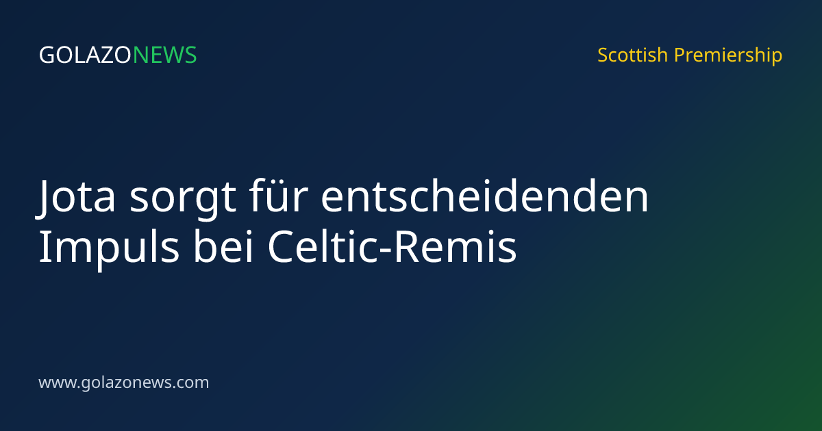 Jota sorgt für entscheidenden Impuls bei Celtic-Remis