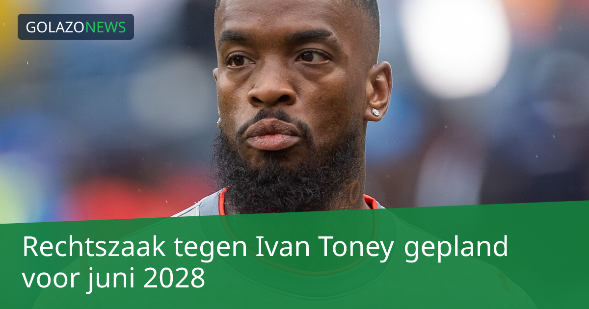 Rechtszaak tegen Ivan Toney gepland voor juni 2028