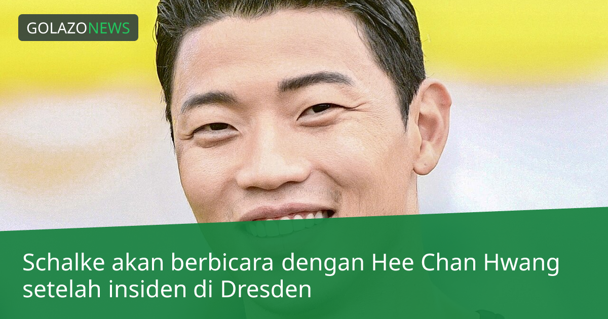 Schalke akan berbicara dengan Hee Chan Hwang setelah insiden di Dresden