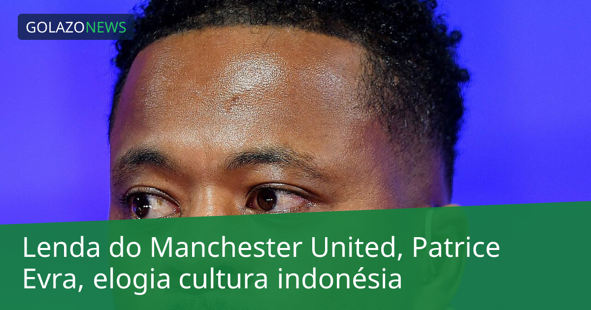 Lenda do Manchester United, Patrice Evra, elogia cultura indonésia