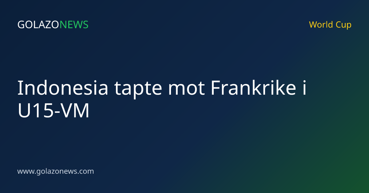 Indonesia tapte mot Frankrike i U15-VM