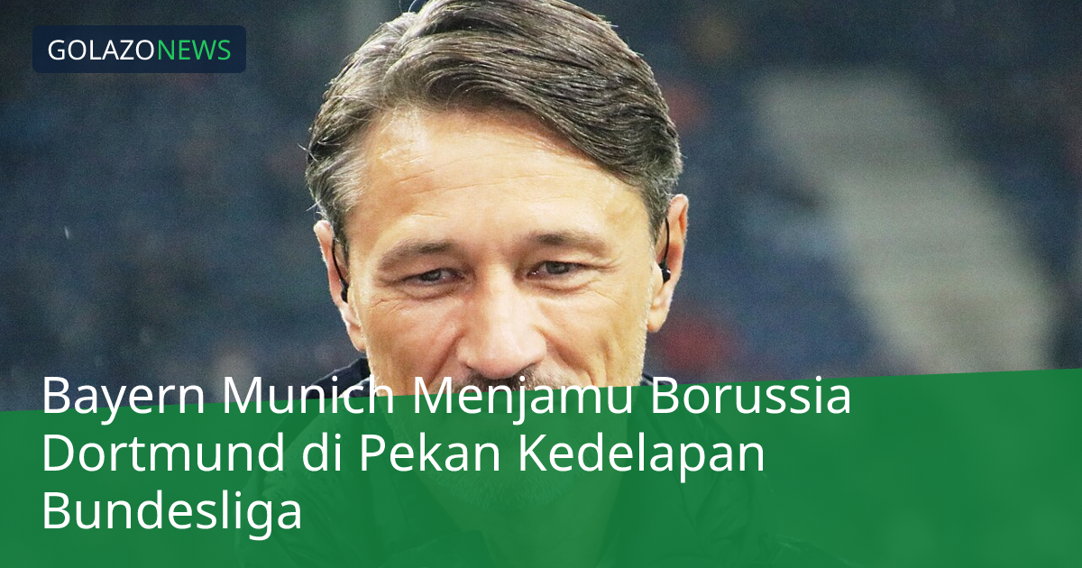 Bayern Munich Menjamu Borussia Dortmund di Pekan Kedelapan Bundesliga