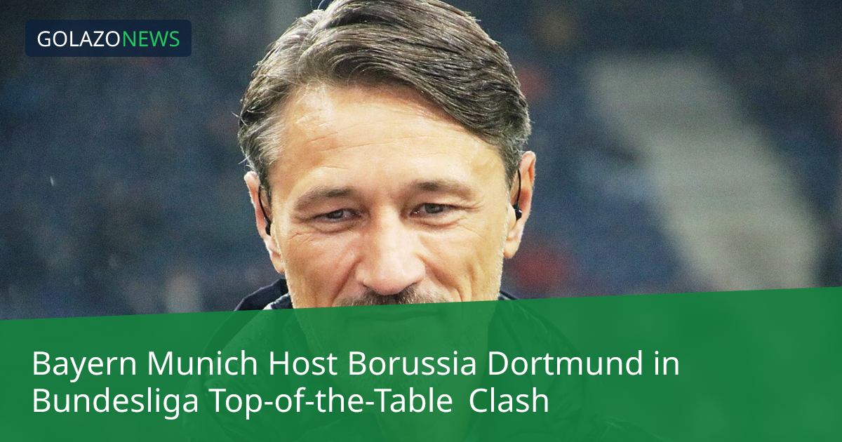 Bayern Munich Host Borussia Dortmund in Bundesliga Top-of-the-Table Clash